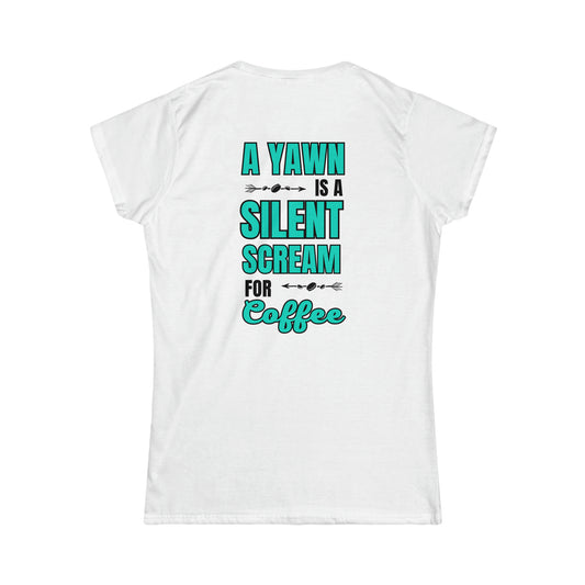 "A Yawn is a Silent Scream for Coffee" Ladies Fit T-Shirt